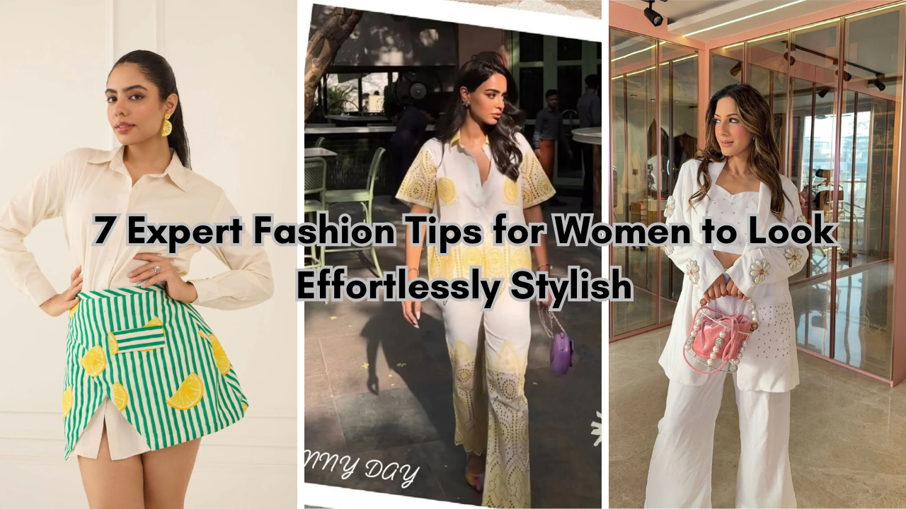 7 Expert Fashion Tips for Women to Look Effortlessly Stylish