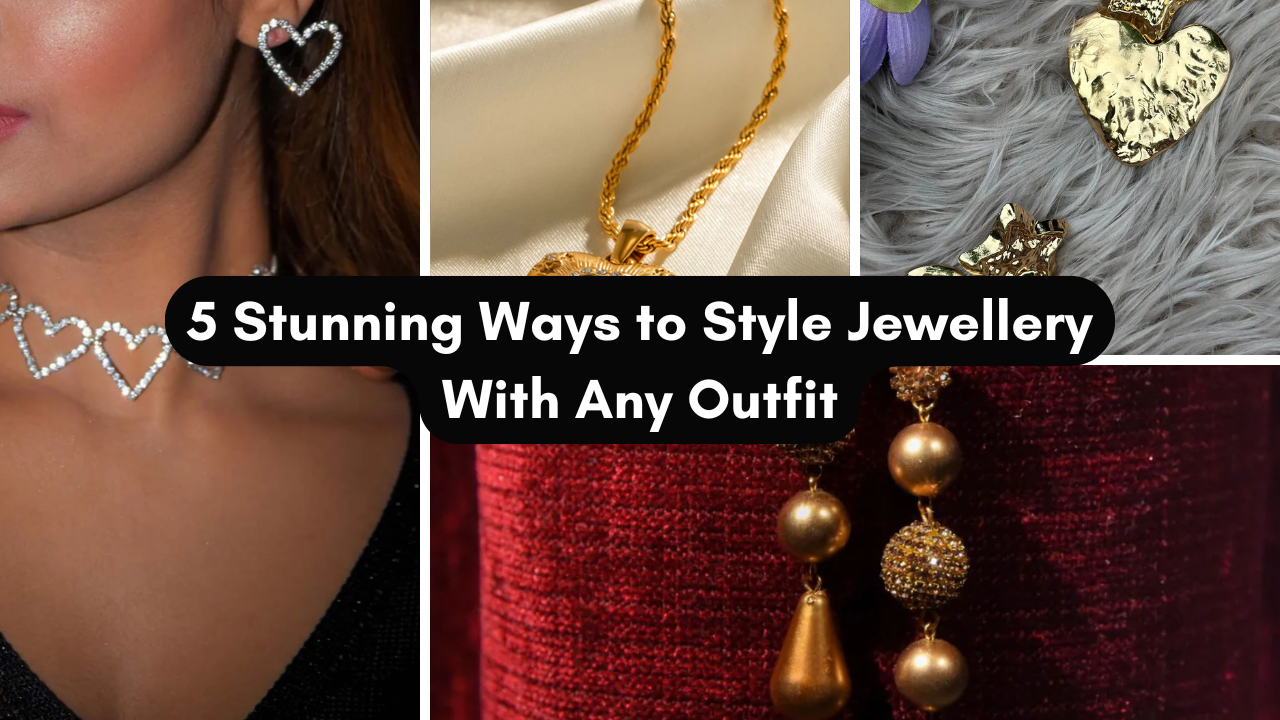 5 Stunning Ways to Style Jewellery With Any Outfit